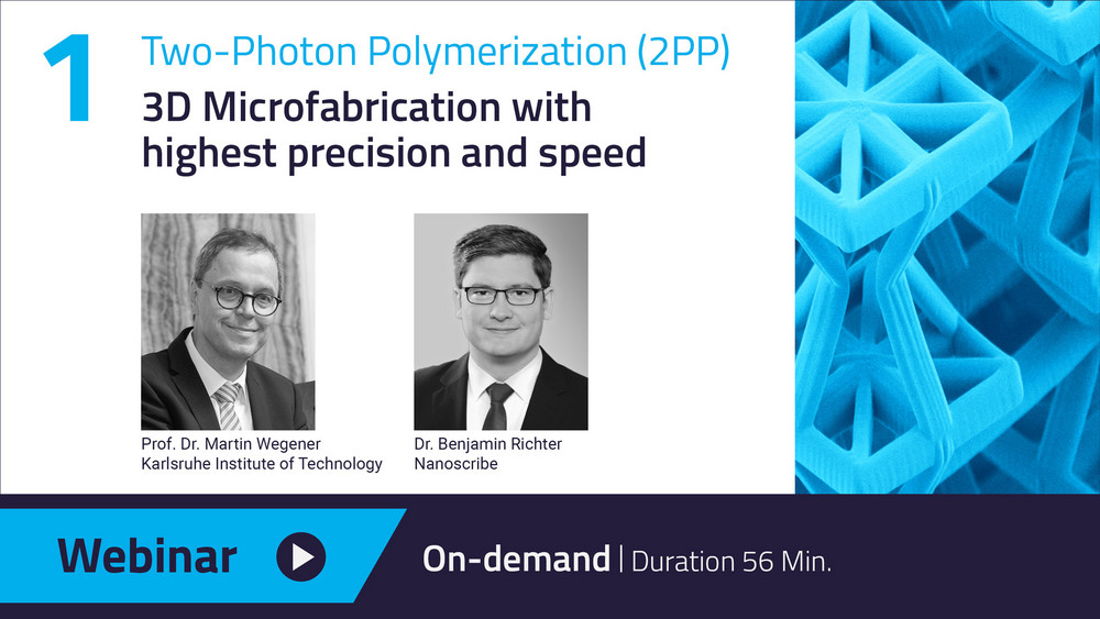 information on our webinar 01 on Two-Photon Polymerization (2PP) with Prof. Martin Wegener and Dr. Benjamin Richter
